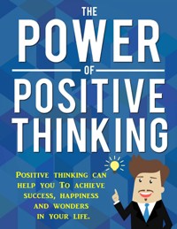 Die Kraft des positiven Denkens. Positives Denken kann Ihnen helfen Erfolg, Glück und Wunder in ihrem Leben zu erreichen. - Otmar Trierweiler - E-Book