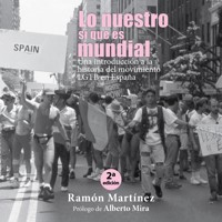 Lo nuestro sí que es mundial. Una introducción a la historia del movimiento LGTB en España - Ramón Martínez - Hörbuch