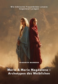Maria & Maria Magdalena – Archetypen des Weiblichen - Friedrich Marberg - E-Book