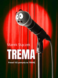 Trema. Ponad 102 pomysły na tremę - Marek Stączek - E-Book