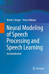 Neural Modeling of Speech Processing and Speech Learning - Bernd J. Kröger - E-Book