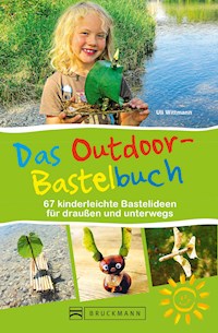 Das Outdoor-Bastelbuch. 66 kinderleichte Bastelideen für draußen und unterwegs. - Uli Wittmann - E-Book