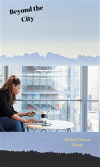 Beyond the City - Arthur Conan Doyle - E-Book