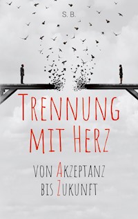 Trennung mit Herz - S.B. - E-Book