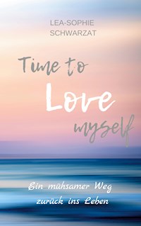 Time to Love myself - Lea-Sophie Schwarzat - E-Book