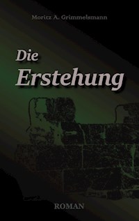 Die Erstehung - Moritz A. Grimmelsmann - E-Book