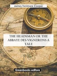 The Headsman Or The Abbaye des Vignerons  A Tale - James Fenimore Cooper - E-Book