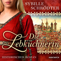 Die Lebküchnerin (Die Lebkuchen-Saga 1) - Sybille Schrödter - Hörbuch