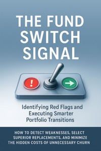 The Fund Switch Signal: Identifying Red Flags and Executing Smarter Portfolio Transitions - Damon Elleryn - E-Book