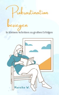 Prokrastination besiegen - Mareike W. - E-Book