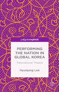 Performing the Nation in Global Korea - H. Lee - E-Book