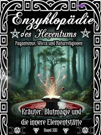 Enzyklopädie des Hexentums - Kräuter, Blutmagie und die innere Elementstätte - Band 13 - Frater Lysir - E-Book