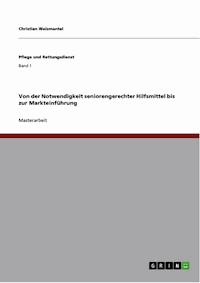 Von der Notwendigkeit seniorengerechter Hilfsmittel bis zur Markteinführung - Christian Weismantel - E-Book