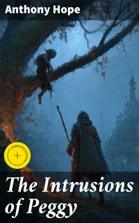 The Intrusions of Peggy - Anthony Hope - E-Book