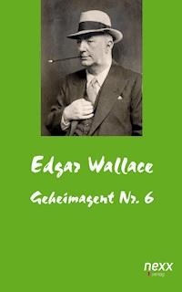 Geheimagent Nr. 6 - Edgar Wallace - E-Book