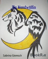 Die Mondwölfin - Sabrina Giemsch - E-Book