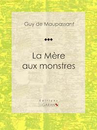 La Mère aux monstres - Guy de Maupassant - E-Book