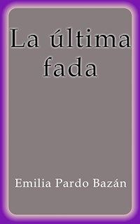 La última fada - Emilia Pardo Bazán - E-Book