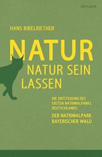 Natur Natur sein lassen - Hans Bibelriether - E-Book