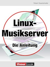 Linux-Musikserver - Die Anleitung - Robert Glueckshoefer - E-Book