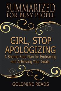 Girl, Stop Apologizing - Summarized for Busy People - Goldmine Reads - E-Book