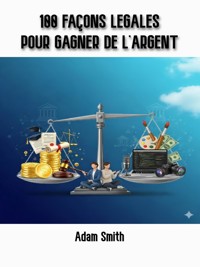 100 façons légales pour gagner de l'argent - Adam Smith - E-Book