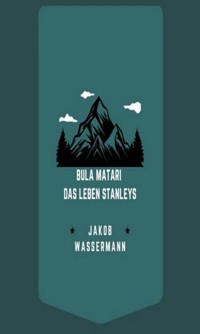 Bula Matari - Das Leben Stanleys - Jakob Wassermann - E-Book