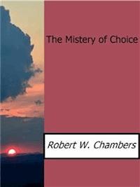 The Mistery of Choice - Robert W. Chambers - E-Book