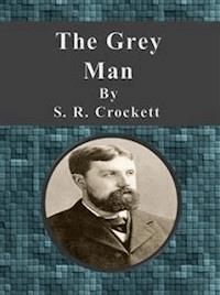 The Grey Man - S. R. Crockett - E-Book