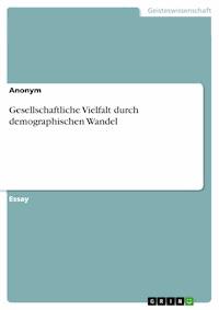 Gesellschaftliche Vielfalt durch demographischen Wandel - - E-Book