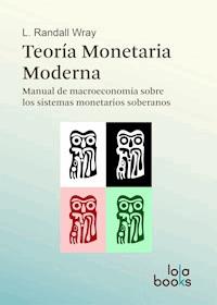 Teoría Monetaria Moderna - L. Randall Wray - E-Book