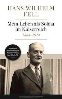 Mein Leben als Soldat im Kaiserreich 1884-1914 - Hans Wilhelm Fell - E-Book