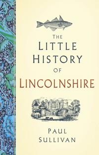 The Little History of Lincolnshire - Paul Sullivan - E-Book