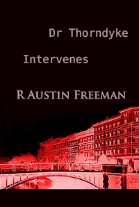 Dr Thorndyke Intervenes - R. Austin Freeman - E-Book