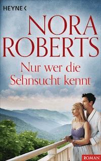 Nur wer die Sehnsucht kennt - Nora Roberts - E-Book