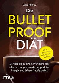 Die Bulletproof-Diät - Dave Asprey - E-Book