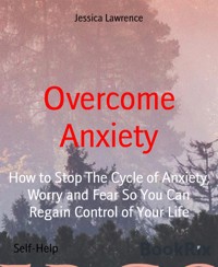 Overcome Anxiety - Jessica Lawrence - E-Book