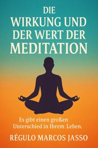 Die Wirkung und der Wert der Meditation - Régulo Marcos Jasso - E-Book