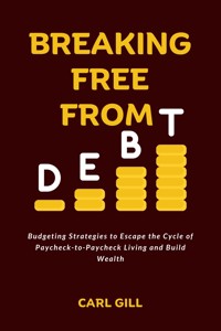 Breaking Free From Debt - Carl Gill - E-Book