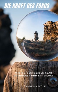 Die Kraft des Fokus - Aurelia Wolf - E-Book