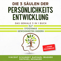 Die 3 Säulen der Persönlichkeitsentwicklung: Das geniale 3 in 1 Buch | NLP | Stoizismus | Gewohnheiten ändern + hoher Praxisbezug - Vincent Schubert - Hörbuch
