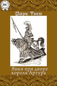 Янки при дворе короля Артура - Марк Твен - E-Book