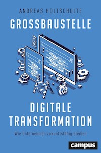 Großbaustelle digitale Transformation - Andreas Holtschulte - E-Book