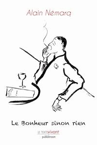 Le Bonheur sinon rien - Alain Némarq - E-Book