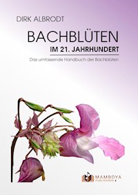 Bachblüten im 21. Jahrhundert - Dirk Albrodt - E-Book