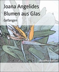 Blumen aus Glas - Joana Angelides - E-Book