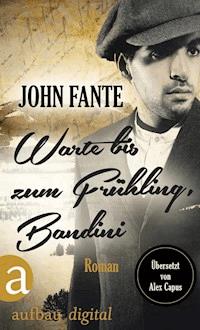 Warte bis zum Frühling, Bandini - John Fante - E-Book
