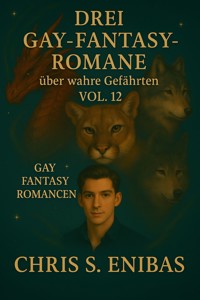 Drei Gay Fantasy Romane über wahre Gefährten Vol. 12 - Chris S. Enibas - E-Book
