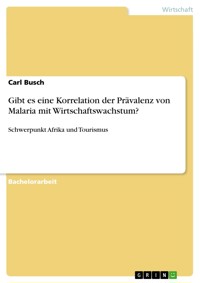 Gibt es eine Korrelation der Prävalenz von Malaria mit Wirtschaftswachstum? - Carl Busch - E-Book