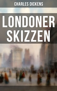 Londoner Skizzen - Charles Dickens. - E-Book